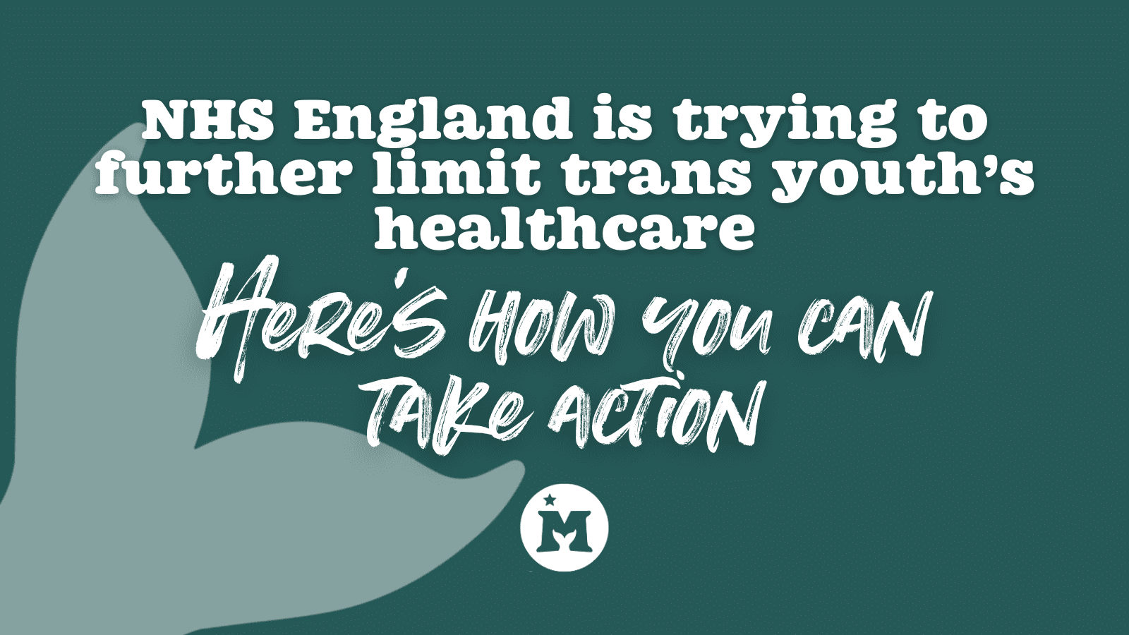 NHS England is trying to further limit trans youth's healthcare: Here's how  you can take action - Mermaids